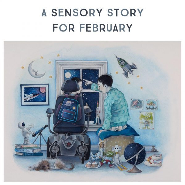 'A Sensory Story For February' book cover features two children looking through a bedroom window into the night sky. One child is sitting on a box pointing to the moon, the other child is in a wheelchair. Pictures of space and rocket ships cover the wall. A telescope, books, a sleeping dog, robots, a globe and cupcakes adorn the floor.