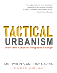 Tactical Urbanism : Short-term Action for Long-term Change by Mike Lydon & Anthony Garcia