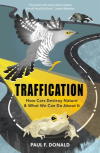 Traffication : How Cars Destroy Nature and What We Can Do About It by Paul Donald